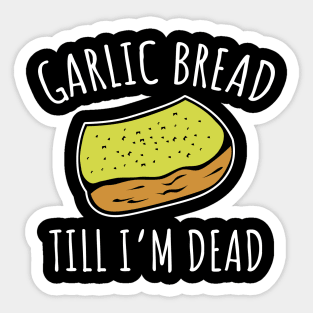 Garlic Bread Til I'm Dead Sticker